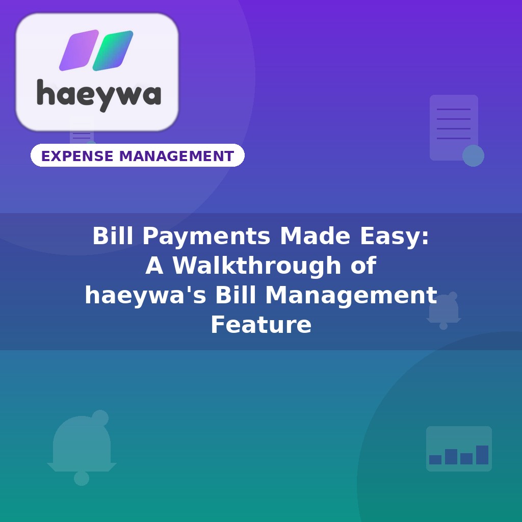 Bill Payments Made Easy: A Walkthrough of haeywa's Bill Management Feature