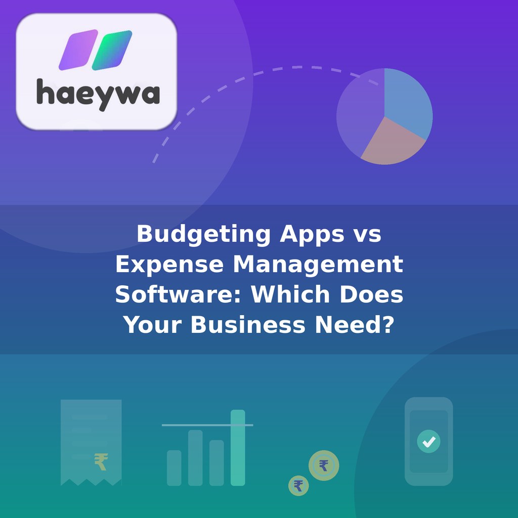 Budgeting Apps vs Expense Management Software: Which Does Your Business Need?