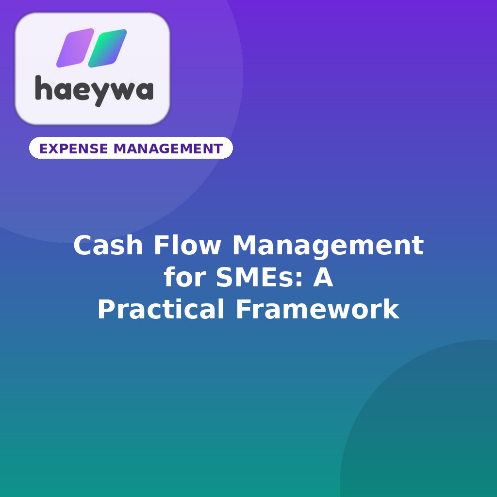 Cash Flow Management for SMEs: A Practical Framework