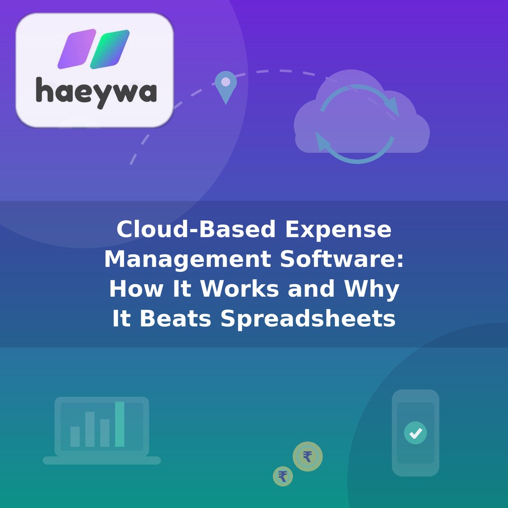 Cloud-Based Expense Management Software: How It Works and Why It Beats Spreadsheets