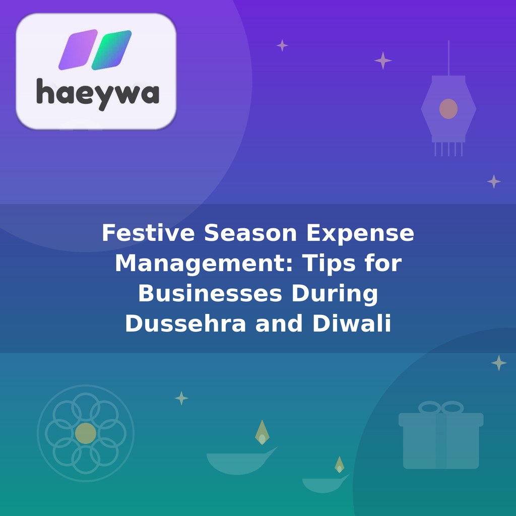Festive Season Expense Management: Tips for Businesses During Dussehra and Diwali