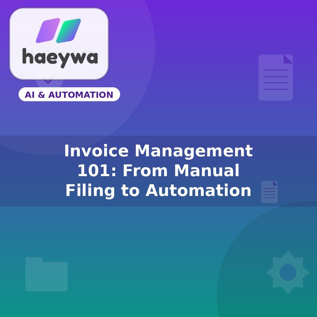 Invoice Management 101: From Manual Filing to Automation