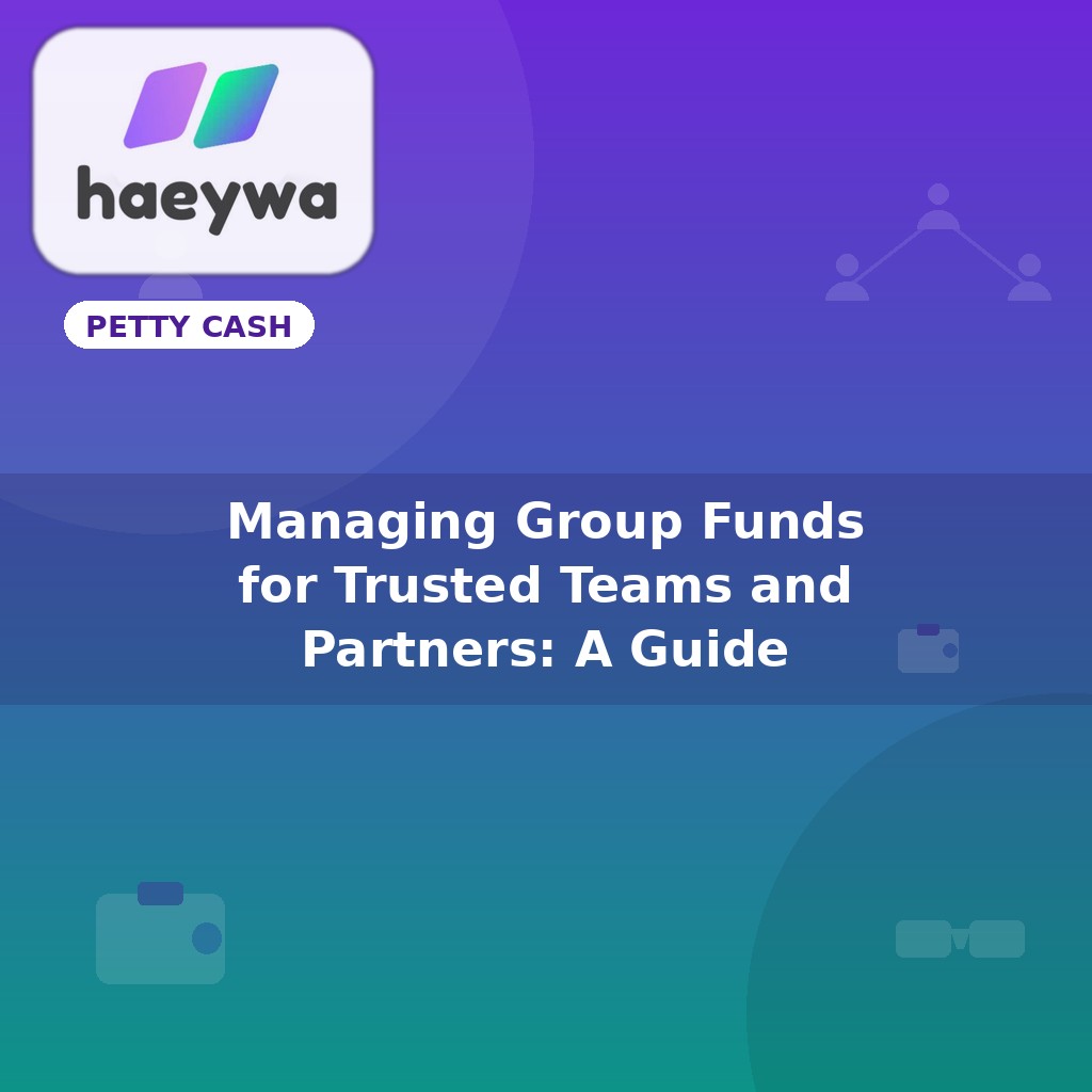 Managing Group Funds for Trusted Teams and Partners: A Guide